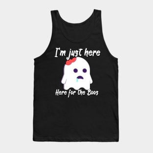 I'm just here for the boos Tank Top